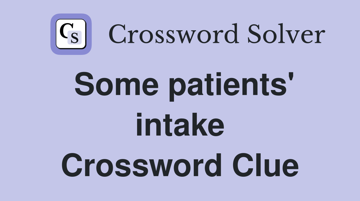 Some patients' intake Crossword Clue