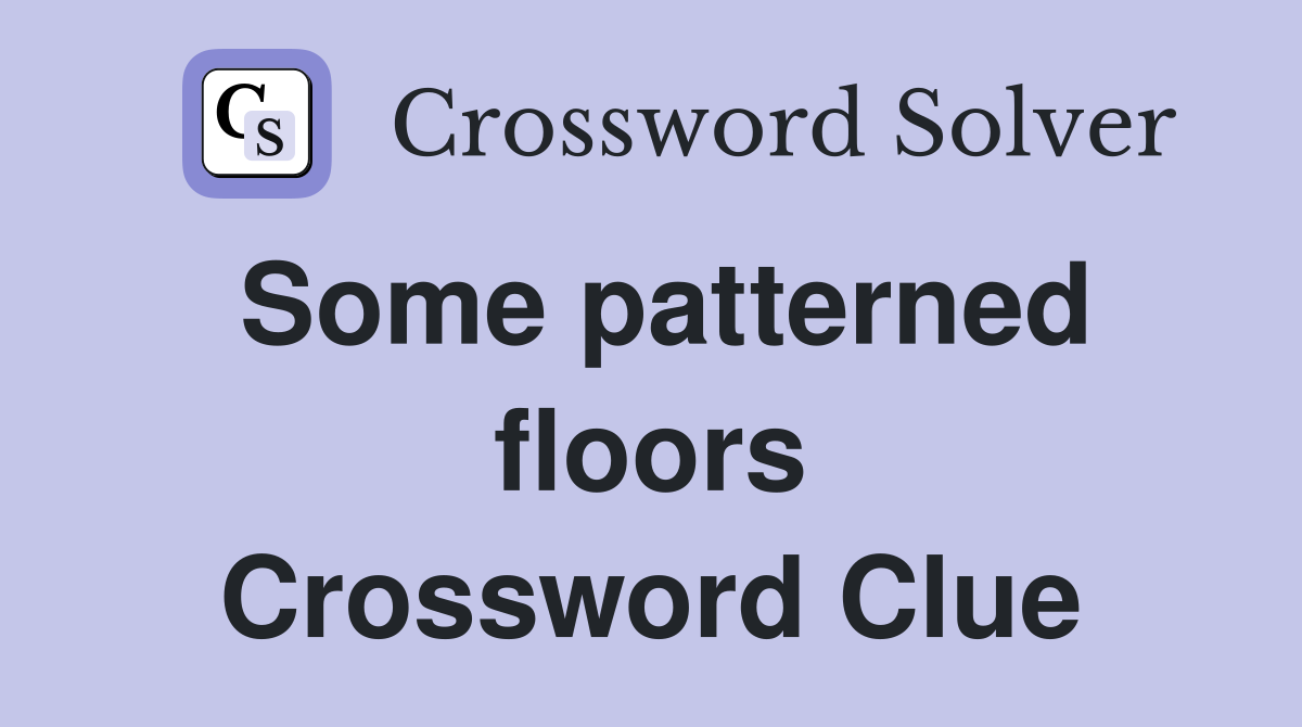 Some patterned floors Crossword Clue