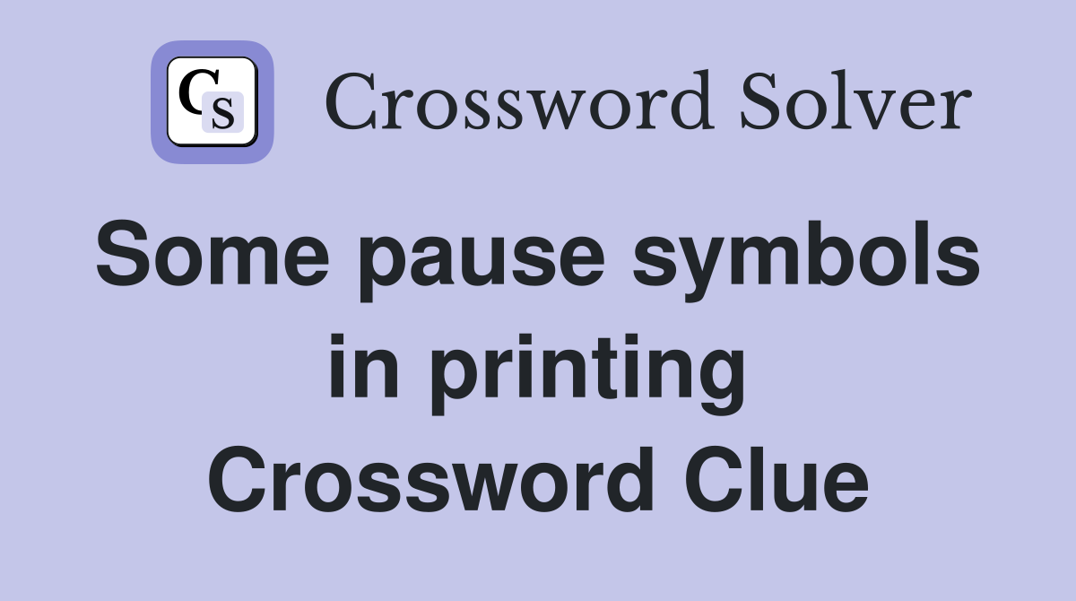 Some pause symbols  in printing Crossword Clue