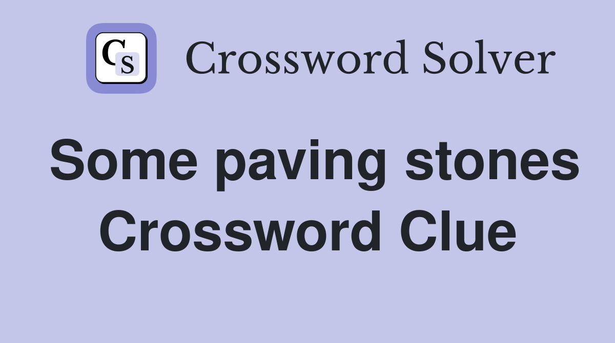 Some paving stones Crossword Clue