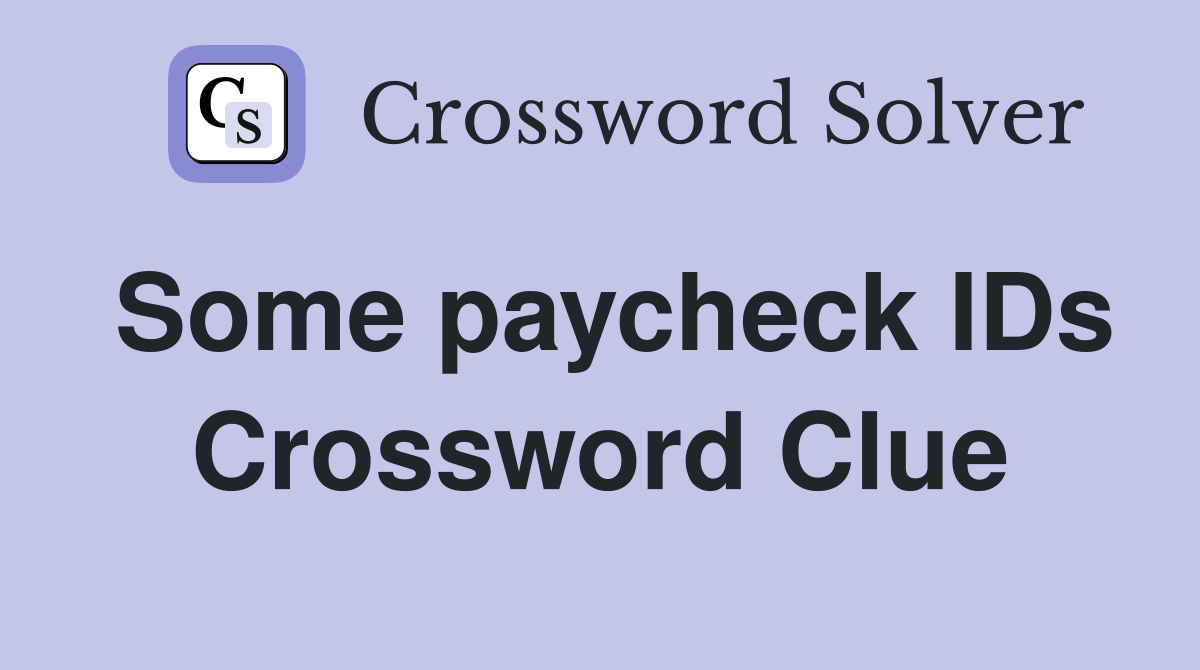 Some paycheck IDs Crossword Clue
