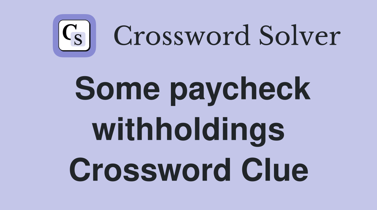 Some paycheck withholdings Crossword Clue
