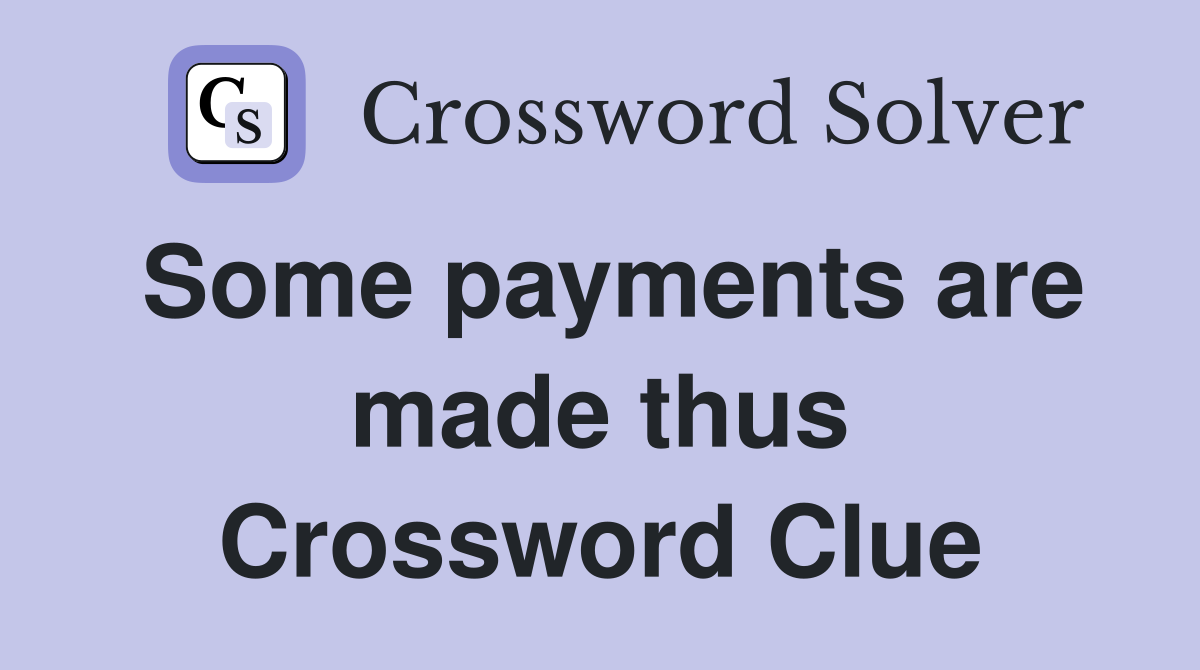 Some payments are made thus Crossword Clue