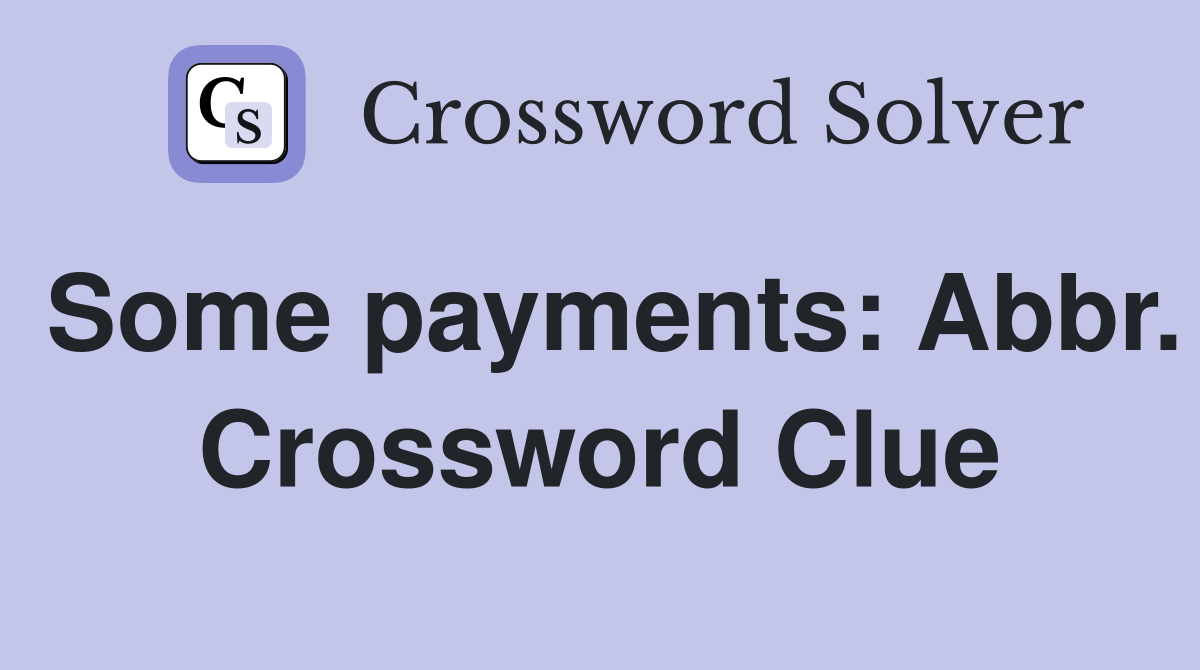 Some payments: Abbr. Crossword Clue