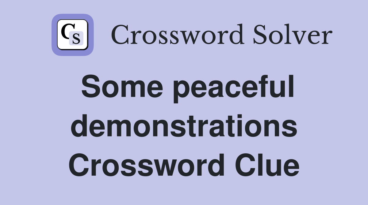 Some peaceful demonstrations Crossword Clue