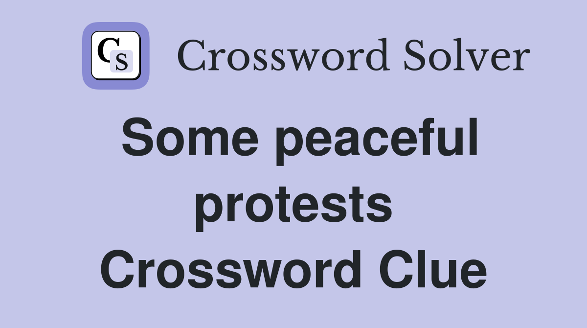 Some peaceful protests Crossword Clue