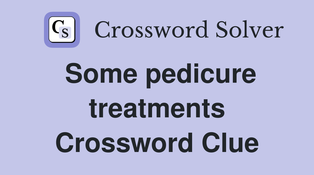 Some pedicure treatments Crossword Clue