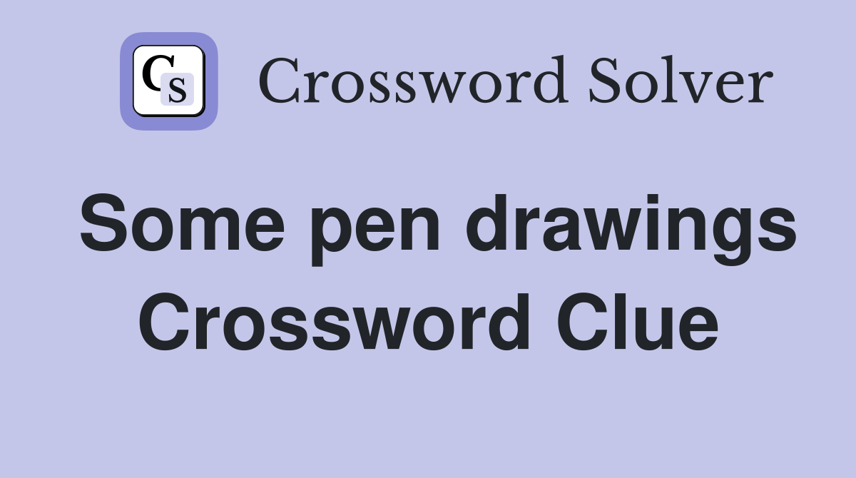 Some pen drawings Crossword Clue