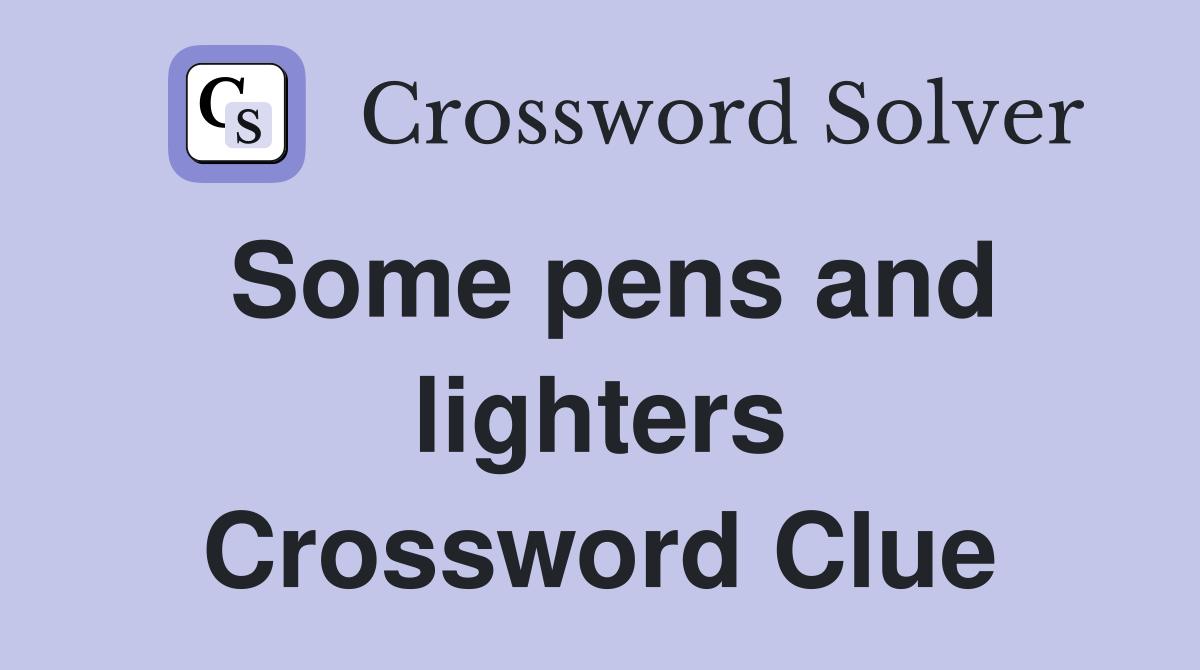 Some pens and lighters Crossword Clue
