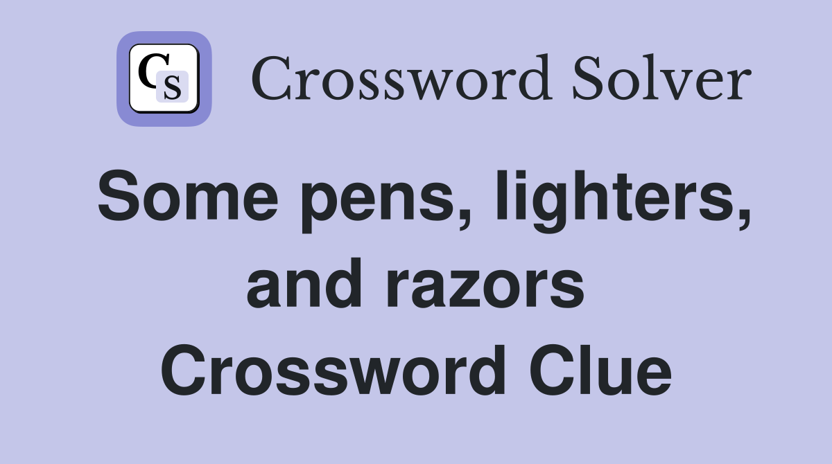 Some pens, lighters, and razors Crossword Clue