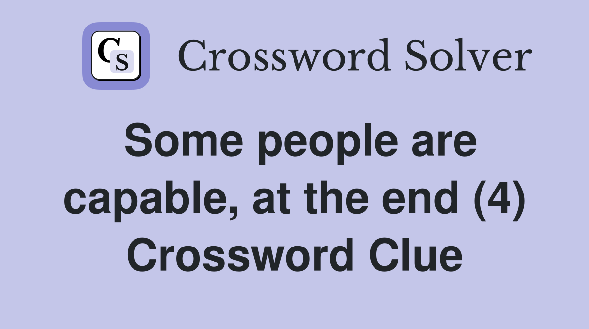 Some people are capable, at the end (4) Crossword Clue