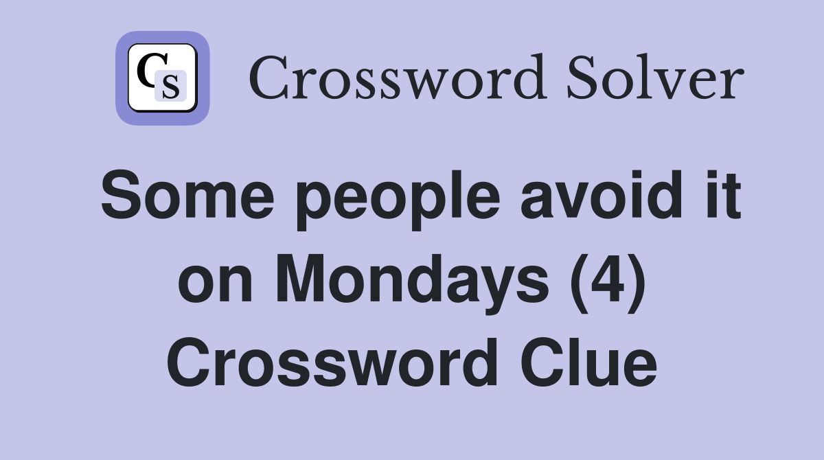 Some people avoid it on Mondays (4) Crossword Clue