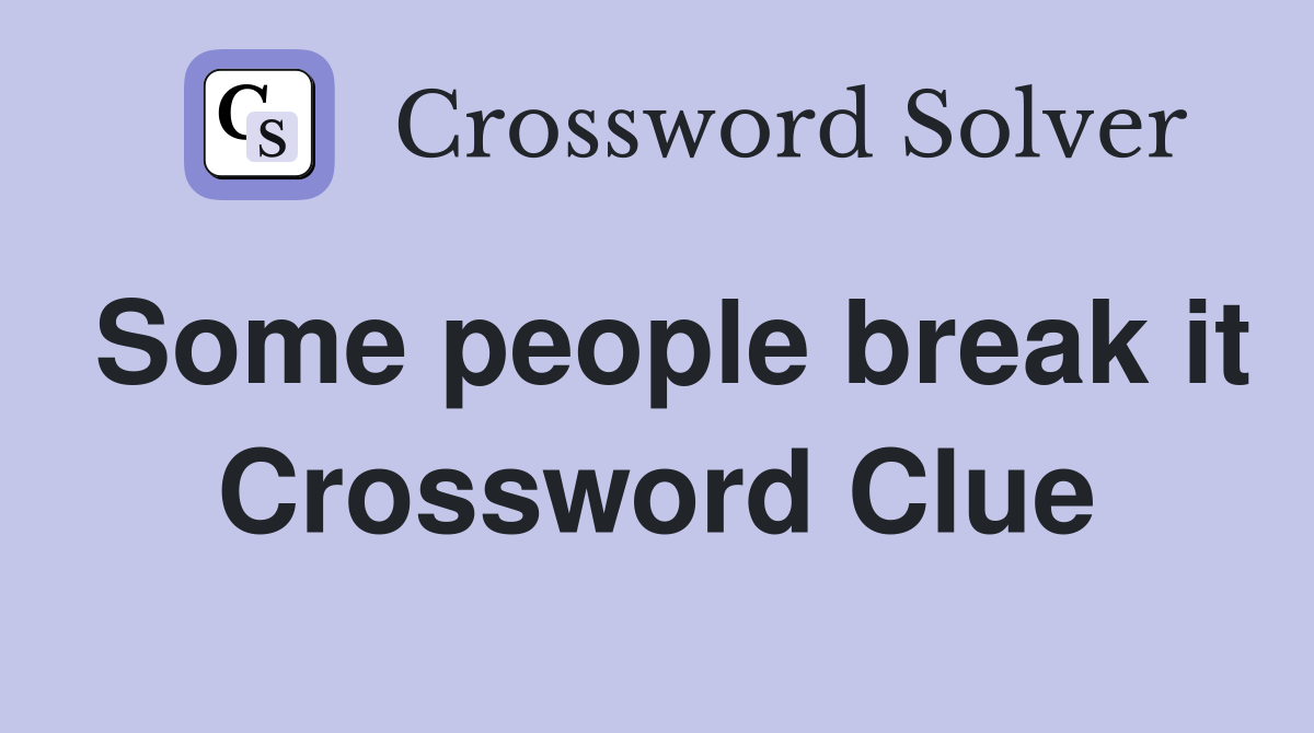 Some people break it Crossword Clue