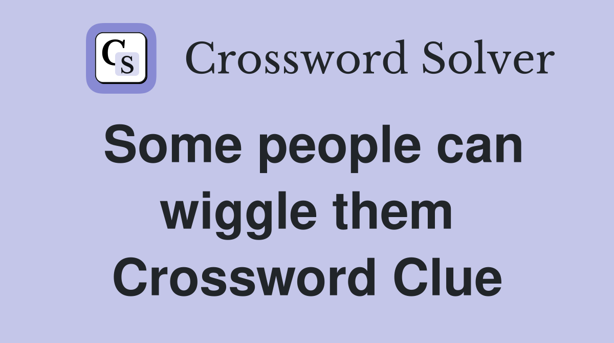 Some people can wiggle them Crossword Clue