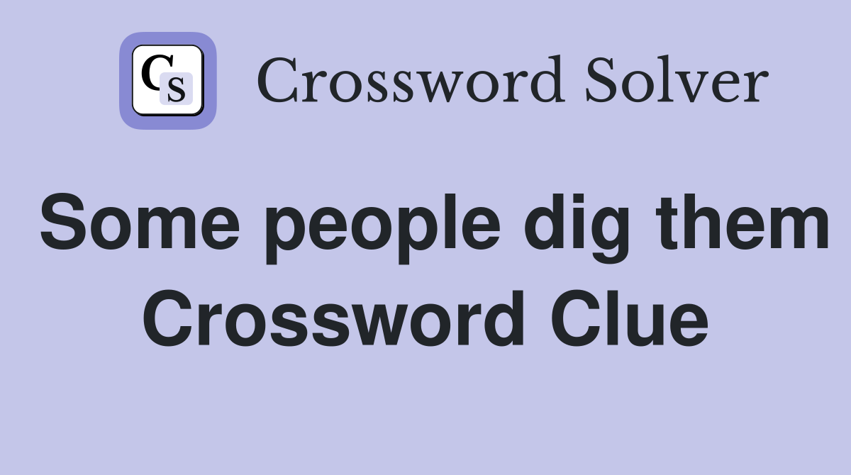 Some people dig them Crossword Clue