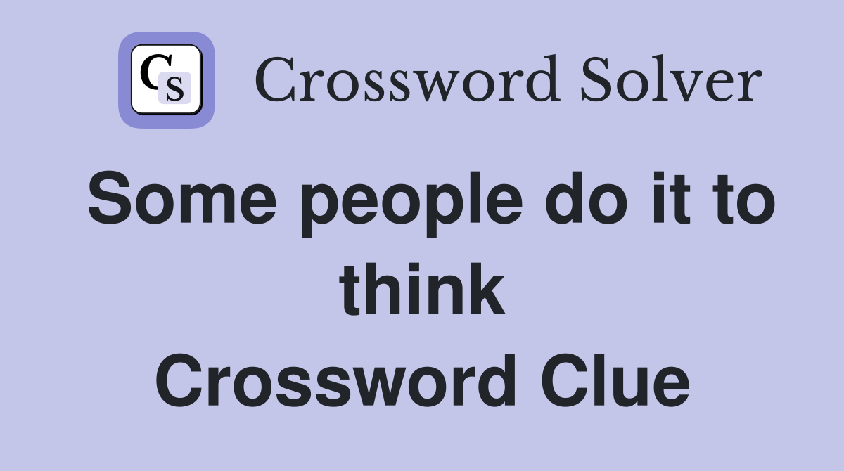 Some people do it to think Crossword Clue