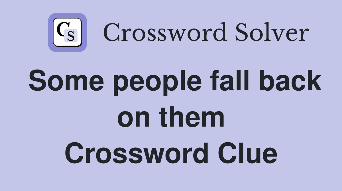 Some people fall back on them Crossword Clue