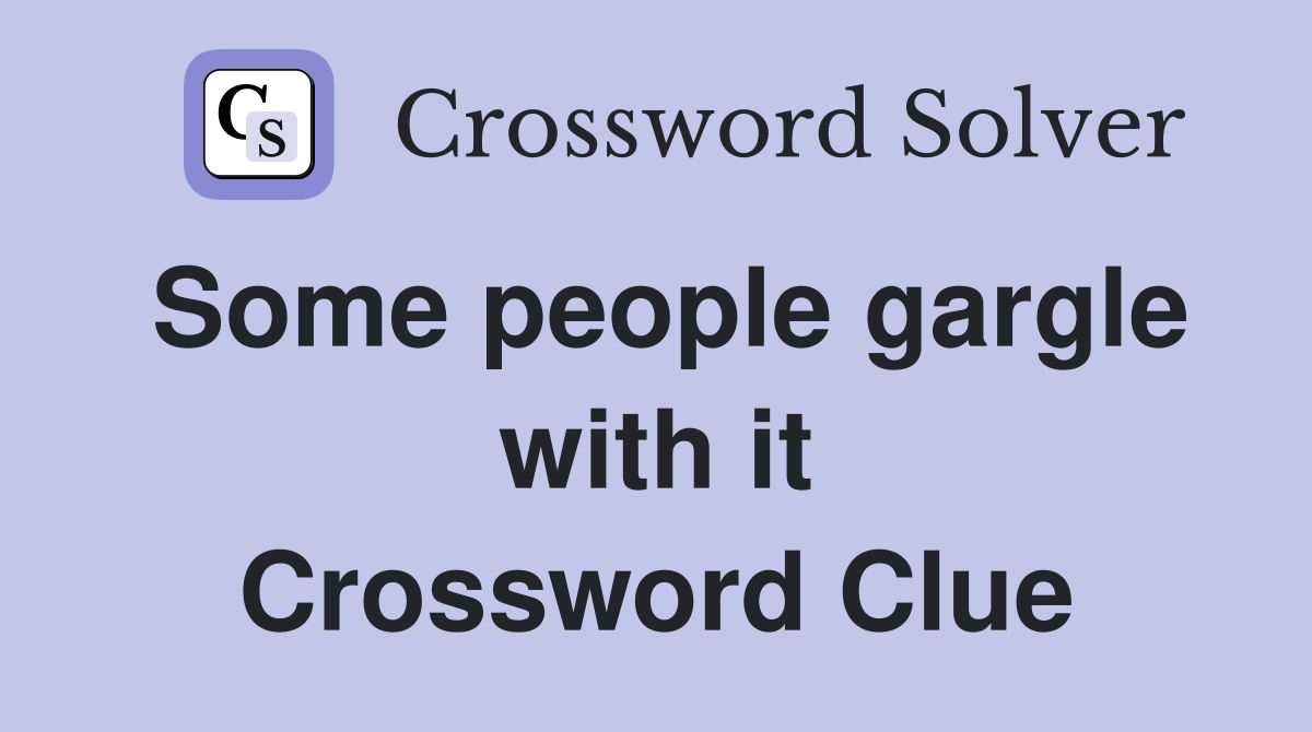 Some people gargle with it Crossword Clue
