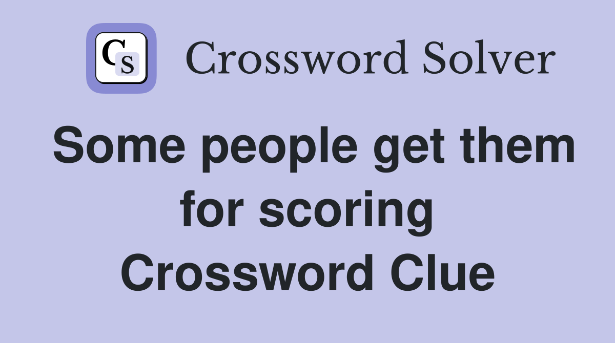 Some people get them for scoring Crossword Clue