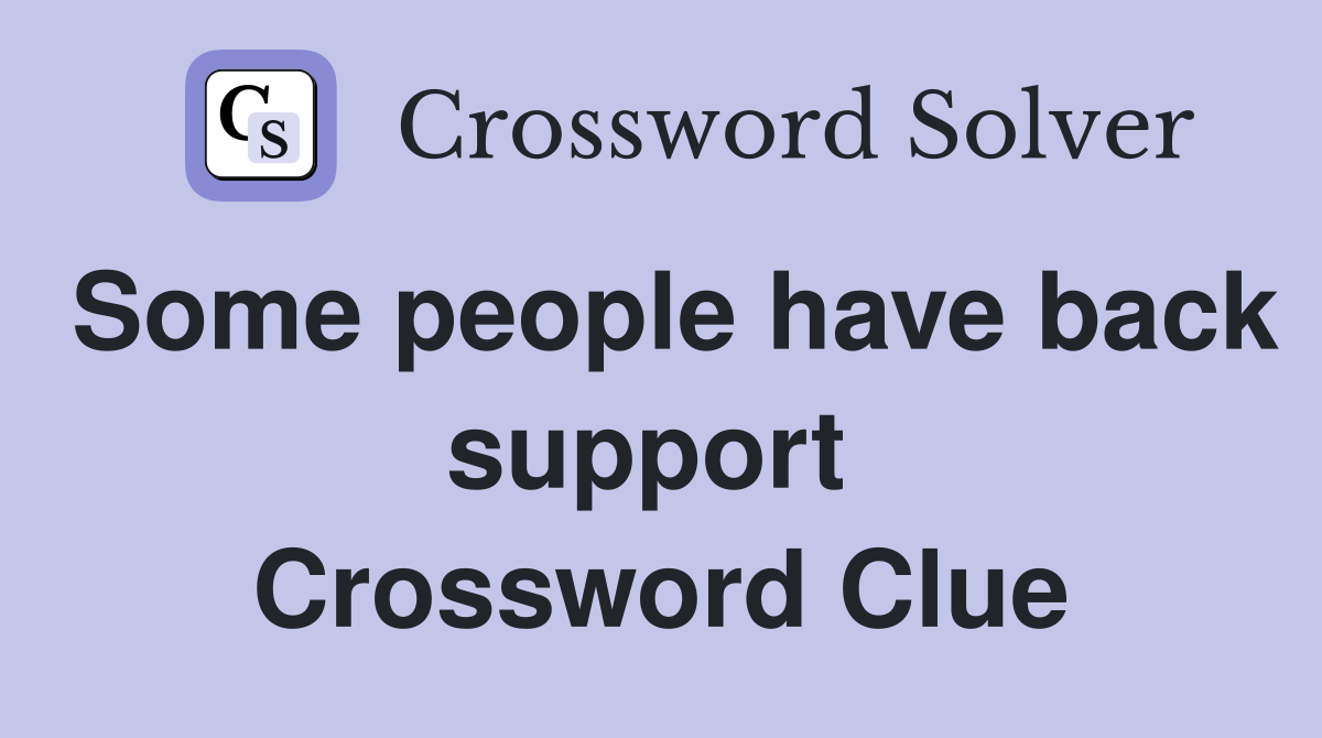 Some people have back support  Crossword Clue