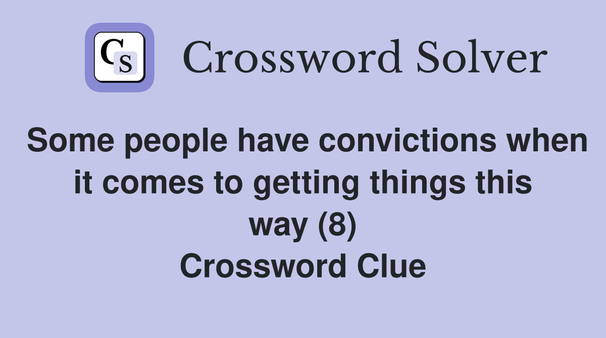 Some people have convictions when it comes to getting things this way (8) Crossword Clue