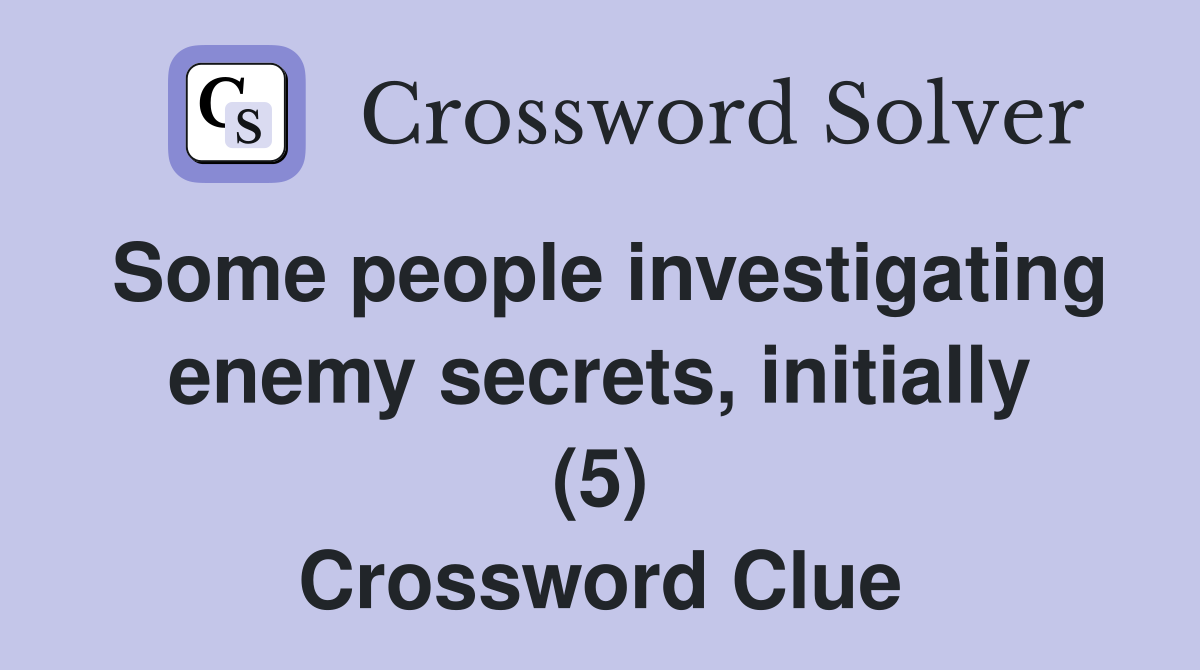 Some people investigating enemy secrets, initially (5) Crossword Clue