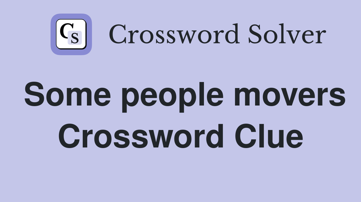Some people movers Crossword Clue