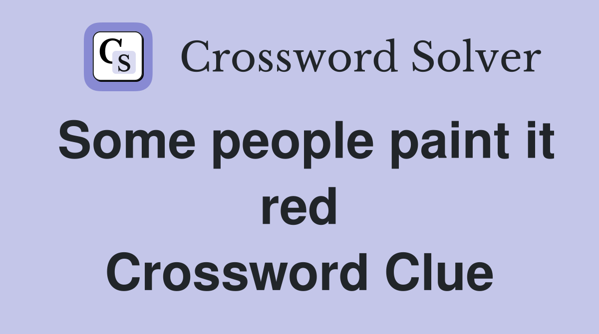 Some people paint it red Crossword Clue