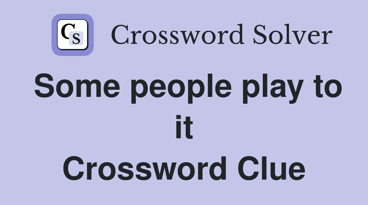 Some people play to it Crossword Clue
