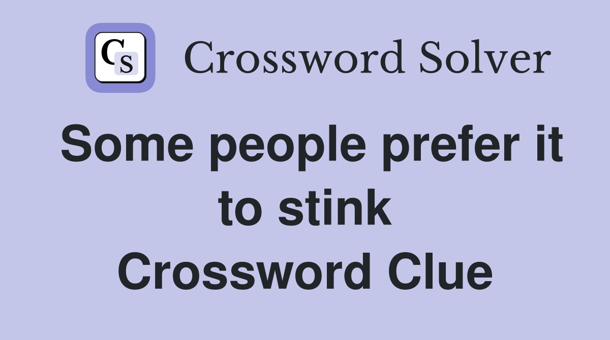 Some people prefer it to stink Crossword Clue