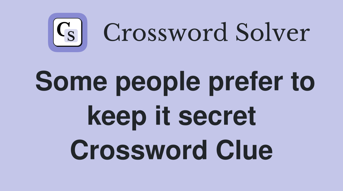 Some people prefer to keep it secret Crossword Clue