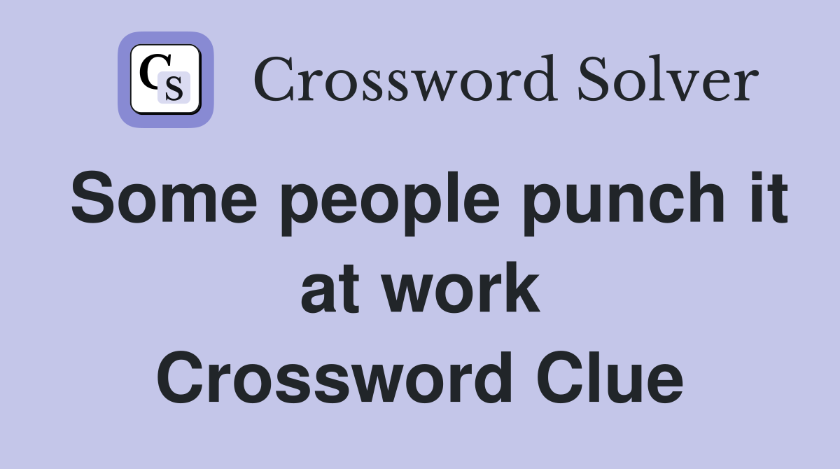 Some people punch it at work Crossword Clue