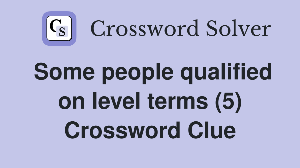 Some people qualified on level terms (5) Crossword Clue