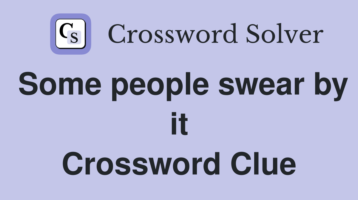 Some people swear by it Crossword Clue
