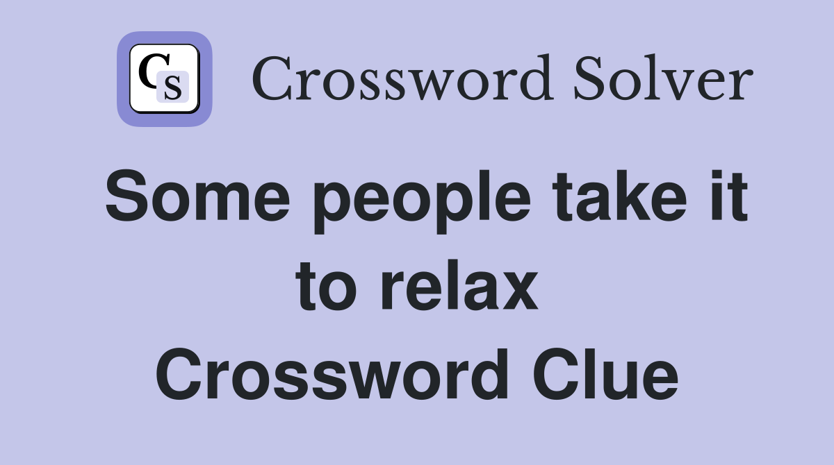 Some people take it to relax Crossword Clue