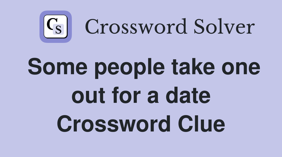 Some people take one out for a date Crossword Clue