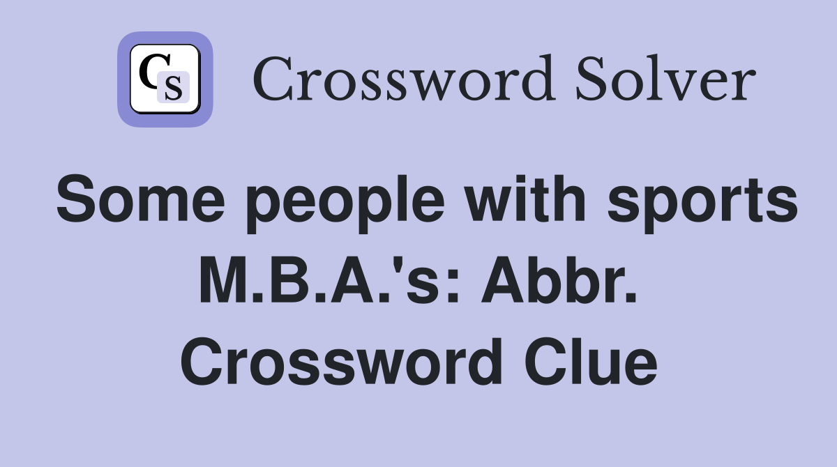 Some people with sports M.B.A.'s: Abbr. Crossword Clue