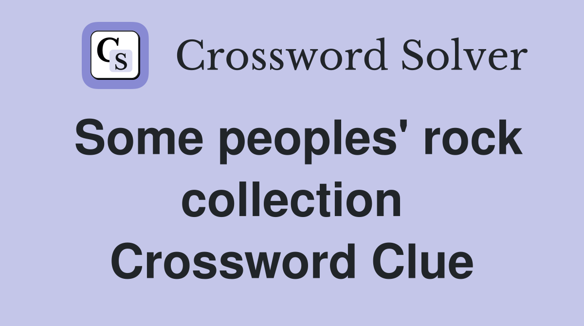 Some peoples' rock collection Crossword Clue