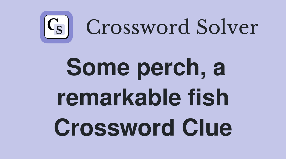Some perch, a remarkable fish Crossword Clue