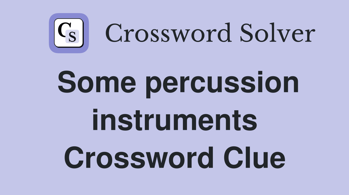 Some percussion instruments Crossword Clue