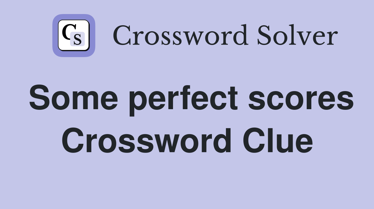 Some perfect scores Crossword Clue