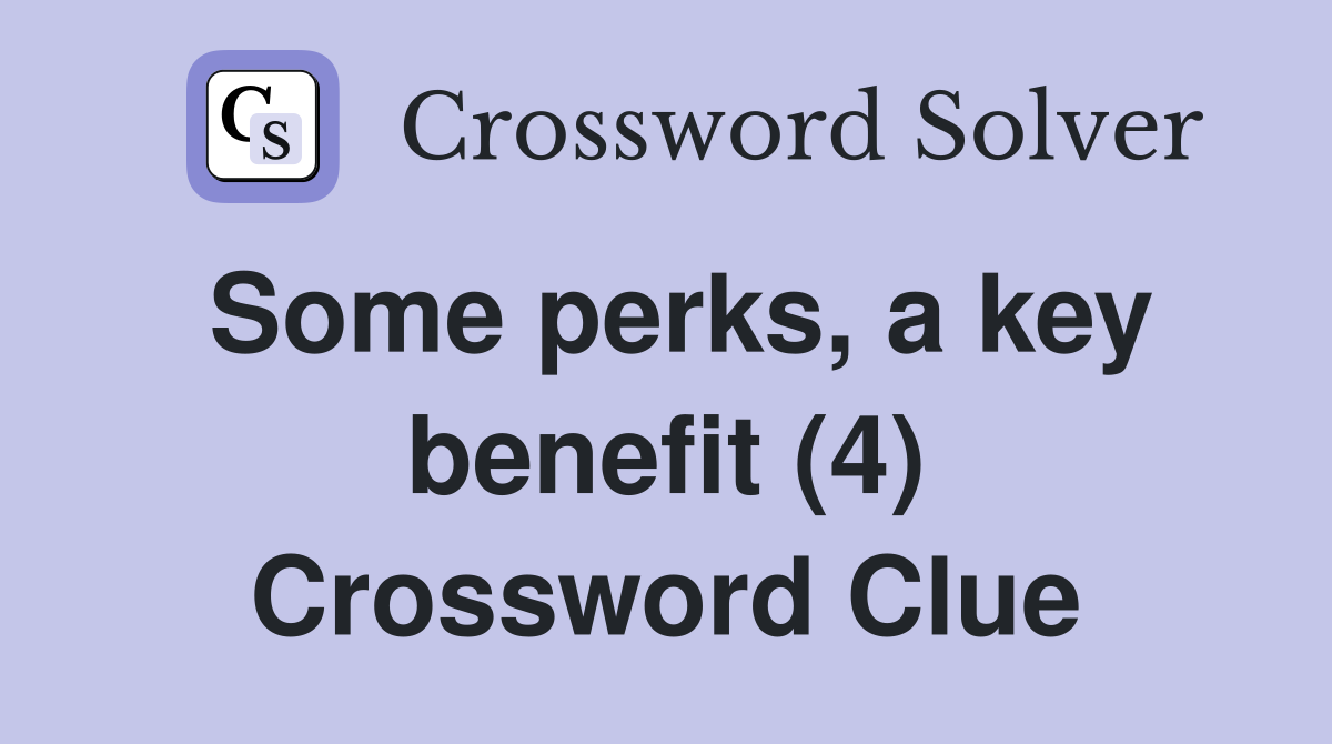Some perks, a key benefit (4) Crossword Clue