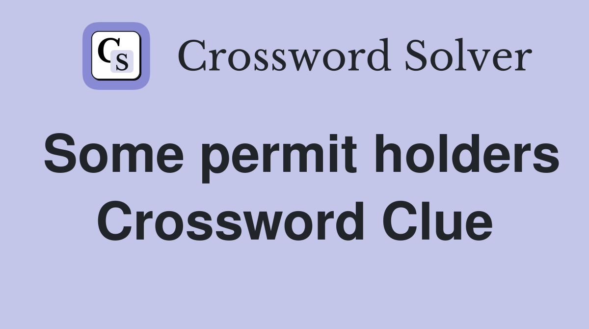Some permit holders Crossword Clue