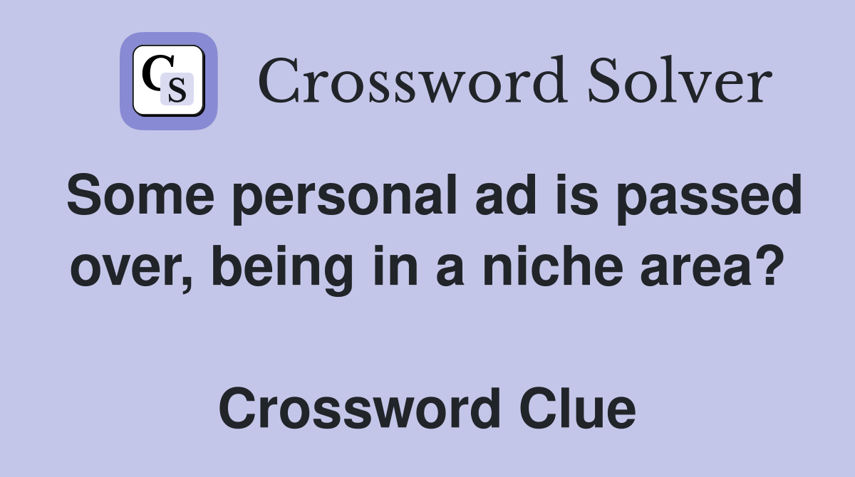 Some personal ad is passed over, being in a niche area?  Crossword Clue
