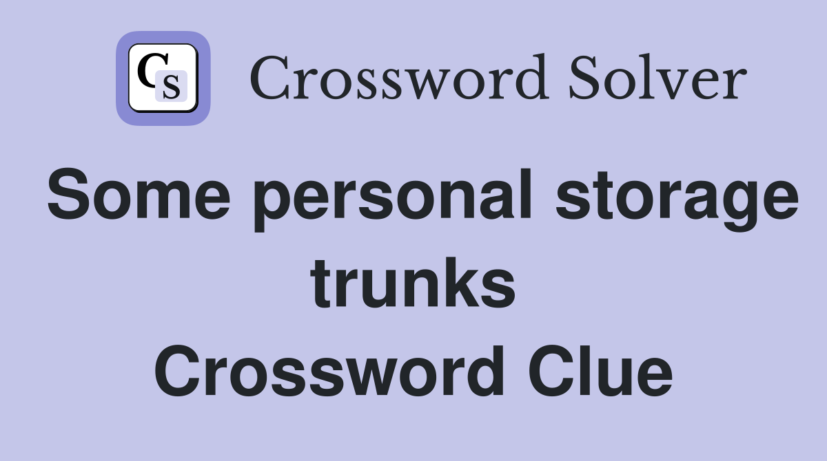 Some personal storage trunks Crossword Clue