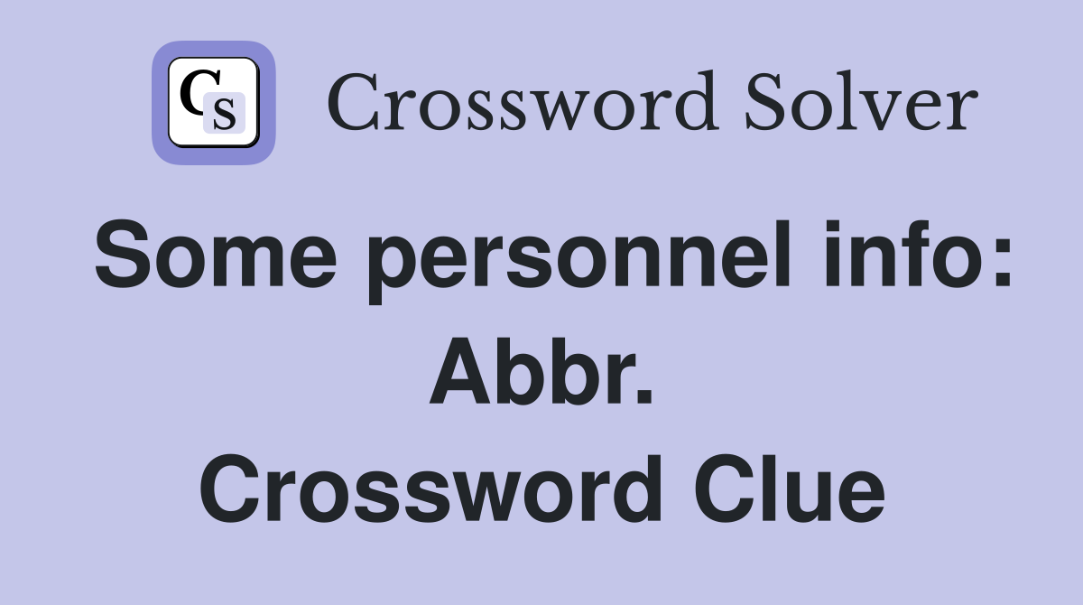 Some personnel info: Abbr. Crossword Clue
