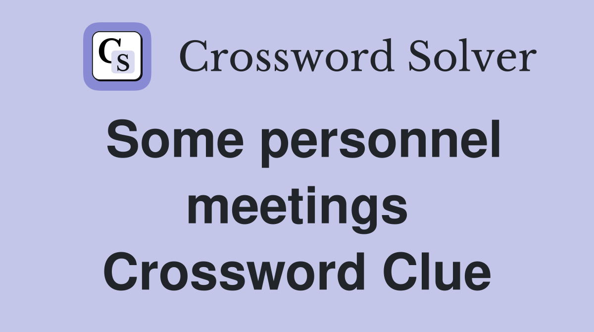Some personnel meetings Crossword Clue