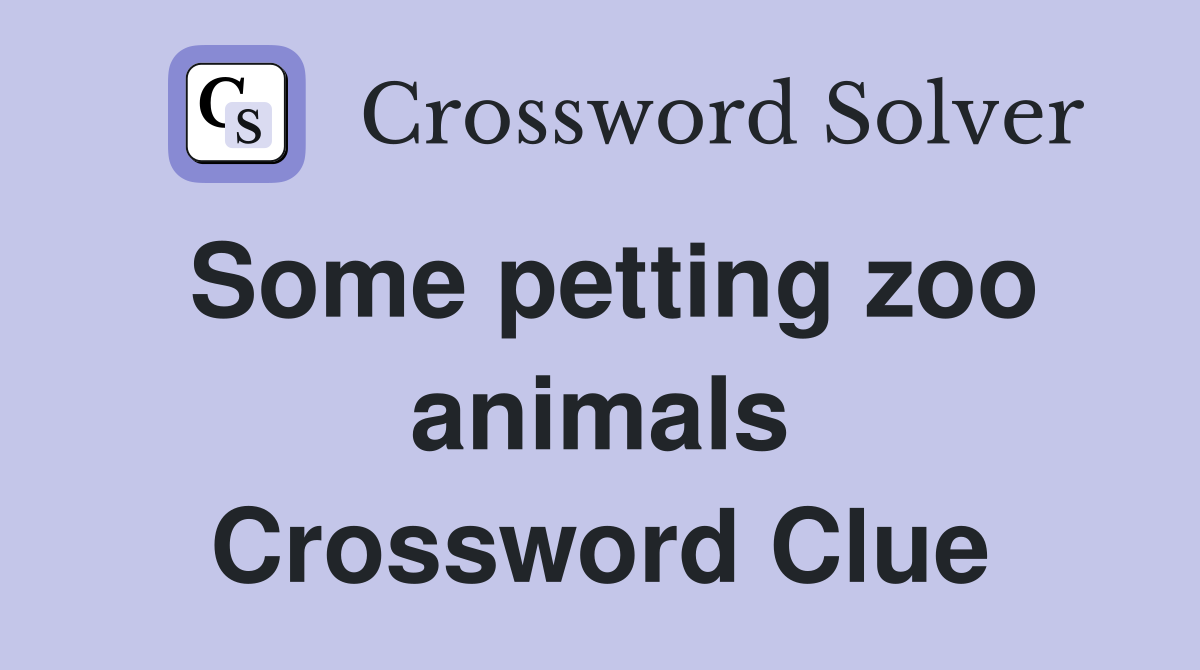 Some petting zoo animals Crossword Clue