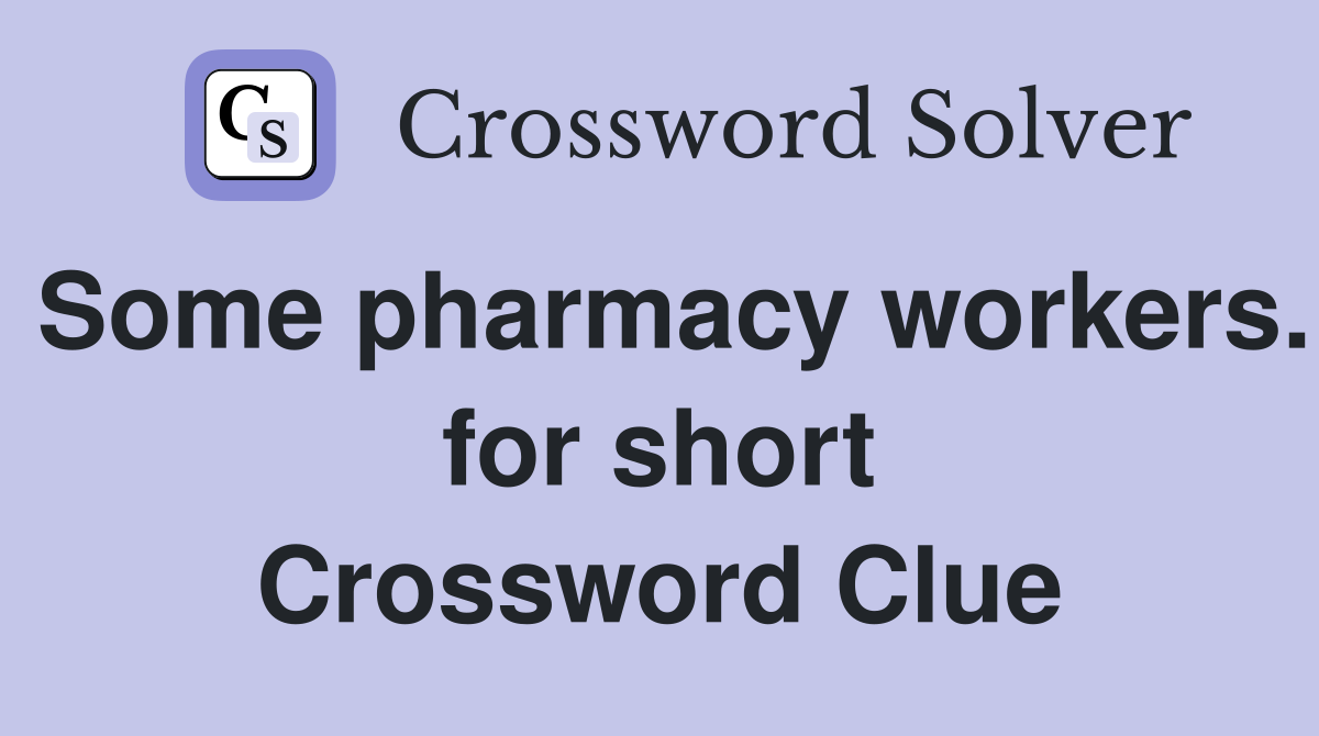 Some pharmacy workers. for short Crossword Clue
