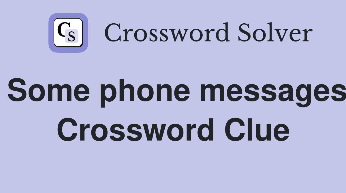 Some phone messages Crossword Clue